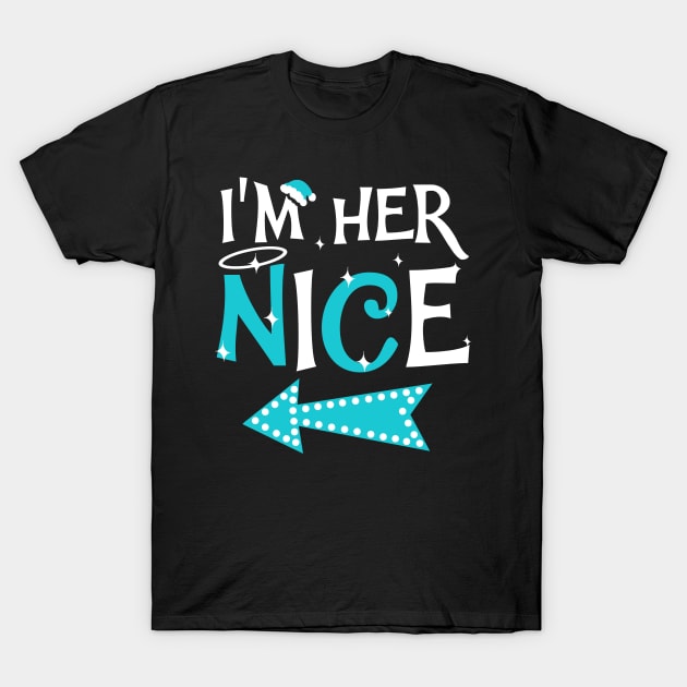 I'm Her Nice Christmas Funny Couple Shirt T-Shirt by KsuAnn